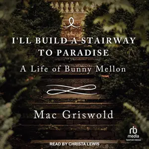 I'll Build a Stairway to Paradise: A Life of Bunny Mellon