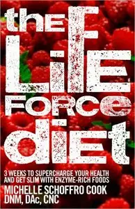 The Life Force Diet: 3 Weeks to Supercharge Your Health and Stay Slim with Enzyme-Rich Foods (repost)