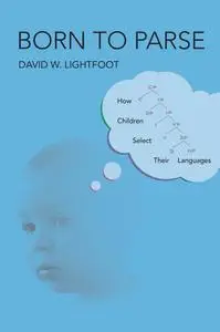 Born to Parse: How Children Select Their Languages (The MIT Press)