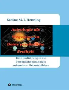 Sabine M. I. Henning - Astrologie als Wegweiser in Deine persönliche Freiheit