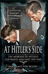 At Hitler's Side: The Memoirs of Hitler's Luftwaffe Adjutant