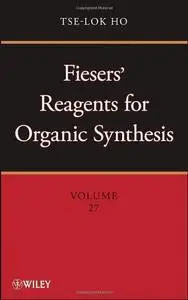 Fiesers' Reagents for Organic Synthesis (Volume 27) (repost)