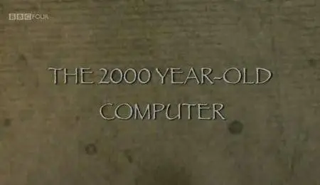 BBC - The Two Thousand Year Old Computer (2012)