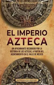 El Imperio azteca (Spanish Edition)