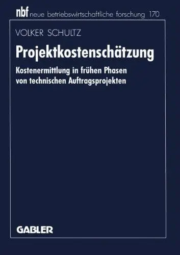 Projektkostenschätzung: Kostenermittlung in frühen Phasen von technischen Auftragsprojekten