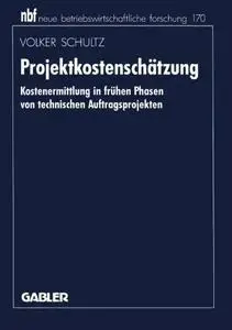 Projektkostenschätzung: Kostenermittlung in frühen Phasen von technischen Auftragsprojekten