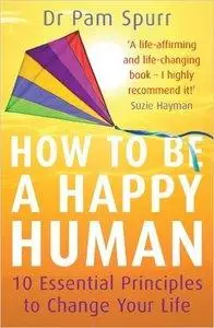 How to be a Happy Human: 10 Essential Principles to Change Your Life (Repost)