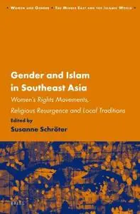 Gender and Islam in Southeast Asia: Women's Rights Movements, Religious Resurgence and Local Traditions