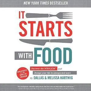 It Starts with Food: Discover the Whole30 and Change Your Life in Unexpected Ways by Melissa Hartwig