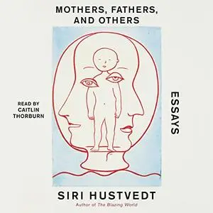 Mothers, Fathers, and Others: New Essays [Audiobook]