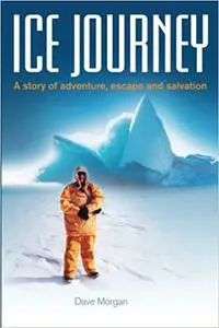 Ice Journey: A story of adventure, escape and salvation