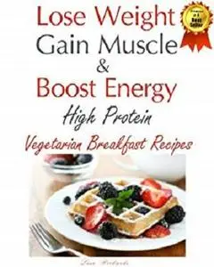 Lose Weight & Gain Muscle - High Protein Vegetarian Breakfast Recipes