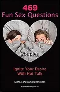 469 Fun Sex Questions for Couples: Ignite Your Desire With Hot Talk