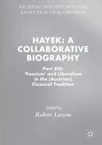 Hayek: A Collaborative Biography: Part XIII: 'Fascism' and Liberalism in the (Austrian) Classical Tradition (Repost)