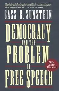 «Democracy and the Problem of Free Speech» by Cass R. Sunstein