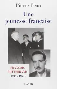 Pierre Péan, "Une jeunesse française : François Mitterrand, 1934-1947"