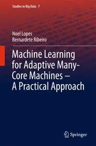 Machine Learning for Adaptive Many-Core Machines - A Practical Approach