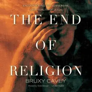 «The End of Religion» by Bruxy Cavey