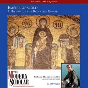 Empire of Gold: A History of the Byzantine Empire (The Modern Scholar) (Audiobook) 