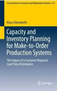 Capacity and Inventory Planning for Make-to-Order Production Systems: The Impact of a Customer Required Lead Time... (repost)