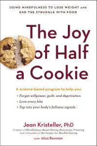 The Joy of Half a Cookie: Using Mindfulness to Lose Weight and End the Struggle with Food (repost)