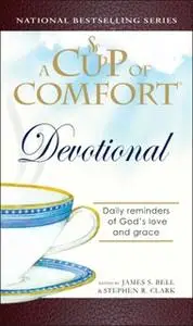 «A Cup of Comfort Devotional: Daily Reflections to Reaffirm Your Faith in God» by James Stuart Bell,Stephen Clark