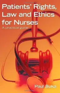 Patients' Rights, Law and Ethics for Nurses: A practical guide by Paul Buka [Repost] 