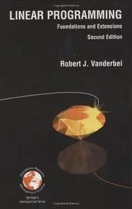 Linear Programming: Foundations and Extensions by Robert J. Vanderbei