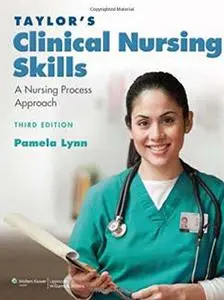 Taylor's Clinical Nursing Skills: A Nursing Process Approach, Third Edition (Repost)