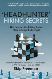 Headhunter Hiring Secrets: The Rules of the Hiring Game Have Changed . . . Forever! (repost)