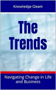 The Trends: Navigating Change in Life and Business