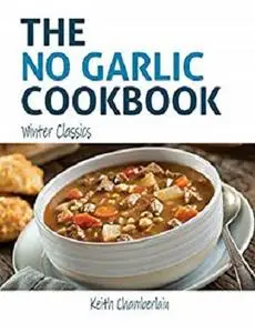 The NO GARLIC Cookbook: Winter Classics