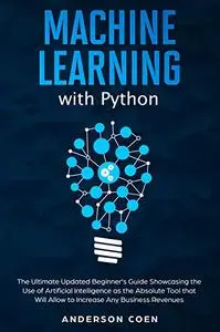 Machine Learning with Python: The Ultimate Updated Beginner’s Guide