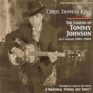 Chris Thomas King - The Legend of Tommy Johnson (2001) {21st Century Blues VE15156}