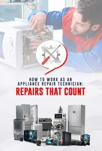 How to Work as an Appliance Repair Technician: Repairs that Count