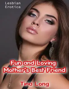 «Lesbian Erotica: Fun and Loving Mother’s Best Friend» by Tina Long