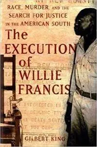 The Execution of Willie Francis: Race, Murder, and the Search for Justice in the American South