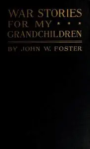 «War Stories for my Grandchildren» by John Foster