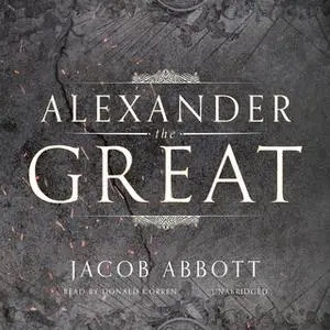 «Alexander the Great» by Jacob Abbott