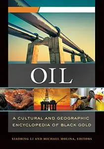 Oil: A Cultural and Geographic Encyclopedia of Black Gold [2 volumes]