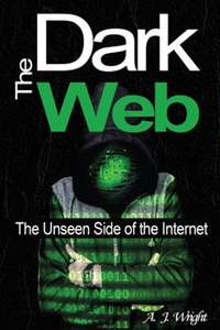 The Dark Web : The Unseen Side of the Internet