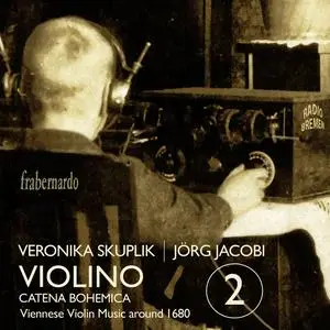 Veronika Skuplik & Jorg Jacobi - Violino 2: Catena Bohemica (Viennese Violin Music around 1680) (2022) [24/96]