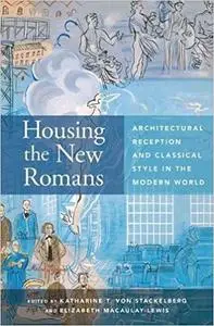 Housing the New Romans: Architectural Reception and Classical Style in the Modern World (Repost)