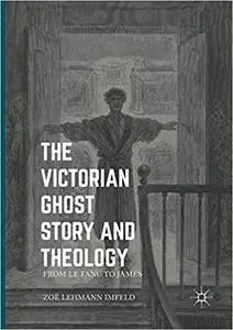 The Victorian Ghost Story and Theology: From Le Fanu to James