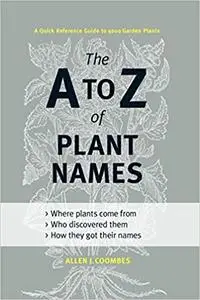 The A to Z of Plant Names: A Quick Reference Guide to 4000 Garden Plants