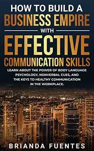 How to build a business empire with effective communication skills