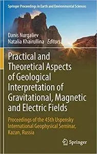 Practical and Theoretical Aspects of Geological Interpretation of Gravitational, Magnetic and Electric Fields: Proceedin
