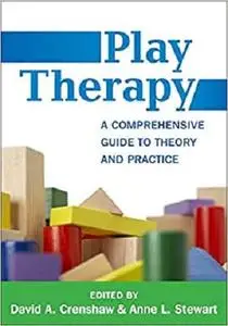 Play Therapy: A Comprehensive Guide to Theory and Practice (Creative Arts and Play Therapy) [Repost]