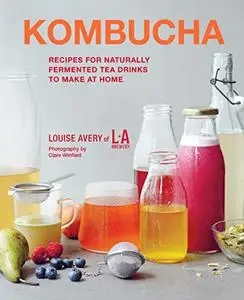 Kombucha: Recipes for naturally fermented tea drinks to make at home