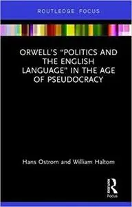 Orwell’s “Politics and the English Language” in the Age of Pseudocracy